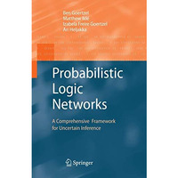 Probabilistic Logic Networks: A Comprehensive Framework for Uncertain Inference [Paperback]