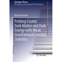 Probing Cosmic Dark Matter and Dark Energy with Weak Gravitational Lensing Stati [Paperback]