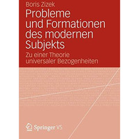 Probleme und Formationen des modernen Subjekts: Zu einer Theorie universaler Bez [Paperback]