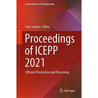 Proceedings of ICEPP 2021: Efficient Production and Processing [Hardcover]