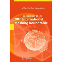 Proceedings of the 20th International Meshing Roundtable [Hardcover]