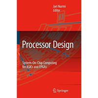 Processor Design: System-On-Chip Computing for ASICs and FPGAs [Hardcover]