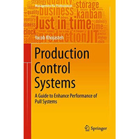 Production Control Systems: A Guide to Enhance Performance of Pull Systems [Hardcover]