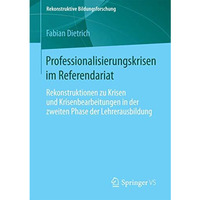 Professionalisierungskrisen im Referendariat: Rekonstruktionen zu Krisen und Kri [Paperback]