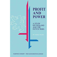 Profit and Power: A Study of England and the Dutch Wars [Paperback]