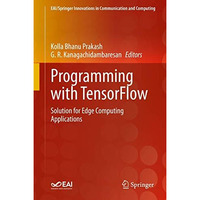 Programming with TensorFlow: Solution for Edge Computing Applications [Hardcover]