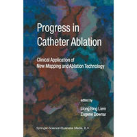 Progress in Catheter Ablation: Clinical Application of New Mapping and Ablation  [Hardcover]