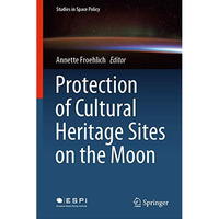 Protection of Cultural Heritage Sites on the Moon [Hardcover]