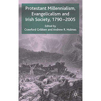 Protestant Millennialism, Evangelicalism and Irish Society, 1790-2005 [Hardcover]