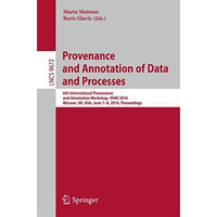 Provenance and Annotation of Data and Processes: 6th International Provenance an [Paperback]