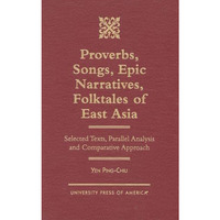 Proverbs, Songs, Epic Narratives, Folktales of East Asia: Selected Texts, Parall [Hardcover]