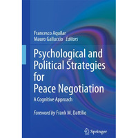 Psychological and Political Strategies for Peace Negotiation: A Cognitive Approa [Hardcover]