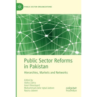 Public Sector Reforms in Pakistan: Hierarchies, Markets and Networks [Paperback]