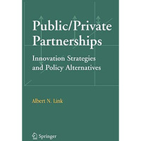 Public/Private Partnerships: Innovation Strategies and Policy Alternatives [Paperback]