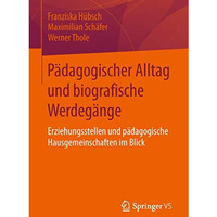 P?dagogischer Alltag und biografische Werdeg?nge: Erziehungsstellen und p?dagogi [Paperback]