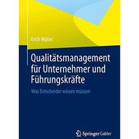 Qualit?tsmanagement f?r Unternehmer und F?hrungskr?fte: Was Entscheider wissen m [Paperback]