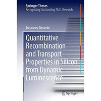 Quantitative Recombination and Transport Properties in Silicon from Dynamic Lumi [Hardcover]