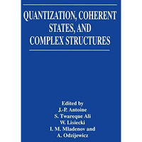 Quantization, Coherent States, and Complex Structures [Hardcover]