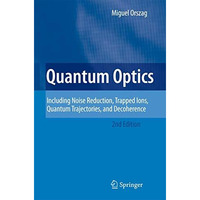 Quantum Optics: Including Noise Reduction, Trapped Ions, Quantum Trajectories, a [Paperback]