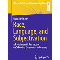 Race, Language, and Subjectivation: A Raciolinguistic Perspective on Schooling E [Paperback]