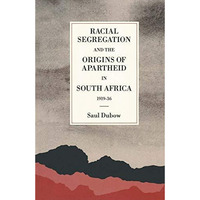 Racial Segregation and the Origins of Apartheid in South Africa, 191936 [Paperback]