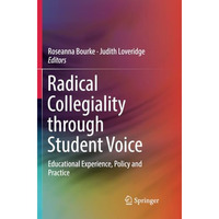 Radical Collegiality through Student Voice: Educational Experience, Policy and P [Paperback]