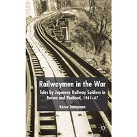 Railwaymen in the War: Tales by Japanese Railway Soldiers in Burma and Thailand  [Hardcover]