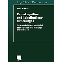 Raumkognition und Lokalisations?u?erungen: Ein konnektionistisches Modell des Ve [Paperback]