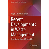 Recent Developments in Waste Management: Select Proceedings of Recycle 2018 [Paperback]