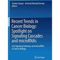 Recent Trends in Cancer Biology: Spotlight on Signaling Cascades and microRNAs:  [Paperback]