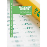 Reclaiming Education: Moving Beyond the Culture of Reform [Hardcover]