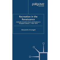 Recreation in the Renaissance: Attitudes Towards Leisure and Pastimes in Europea [Paperback]