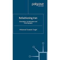 Refashioning Iran: Orientalism, Occidentalism and Historiography [Paperback]