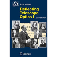 Reflecting Telescope Optics I: Basic Design Theory and its Historical Developmen [Paperback]