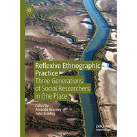 Reflexive Ethnographic Practice: Three Generations of Social Researchers in One  [Hardcover]