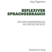 Reflexiver Sprachgebrauch: Diktumscharakterisierung aus Gricescher Sicht [Paperback]