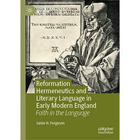 Reformation Hermeneutics and Literary Language in Early Modern England: Faith in [Hardcover]