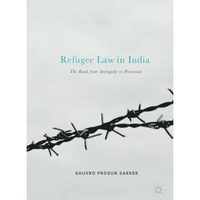 Refugee Law in India: The Road from Ambiguity to Protection [Paperback]