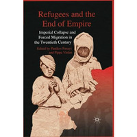 Refugees and the End of Empire: Imperial Collapse and Forced Migration in the Tw [Paperback]