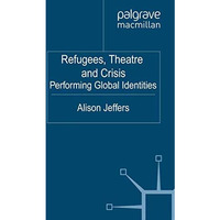 Refugees, Theatre and Crisis: Performing Global Identities [Paperback]