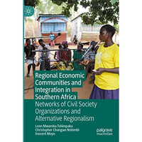 Regional Economic Communities and Integration in Southern Africa: Networks of Ci [Paperback]