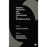 Regional Integration and Trade Liberalization in SubSaharan Africa: Volume 2: Co [Hardcover]