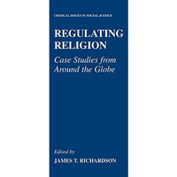 Regulating Religion: Case Studies from Around the Globe [Hardcover]