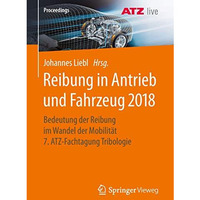 Reibung in Antrieb und Fahrzeug 2018: Bedeutung der Reibung im Wandel der Mobili [Paperback]