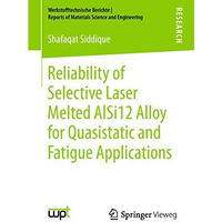 Reliability of Selective Laser Melted AlSi12 Alloy for Quasistatic and Fatigue A [Paperback]