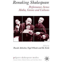 Remaking Shakespeare: Performance Across Media, Genres and Cultures [Hardcover]