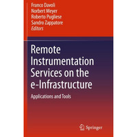 Remote Instrumentation Services on the e-Infrastructure: Applications and Tools [Hardcover]