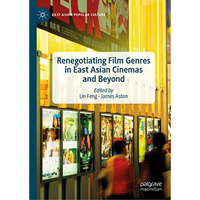 Renegotiating Film Genres in East Asian Cinemas and Beyond [Hardcover]