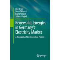 Renewable Energies in Germanys Electricity Market: A Biography of the Innovatio [Hardcover]