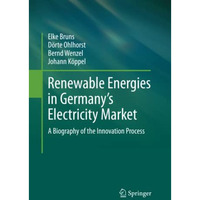 Renewable Energies in Germanys Electricity Market: A Biography of the Innovatio [Paperback]